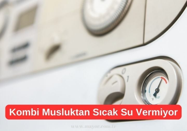 Kombi Musluktan Sıcak Su Vermiyor - Nedenleri ve Çözümleri