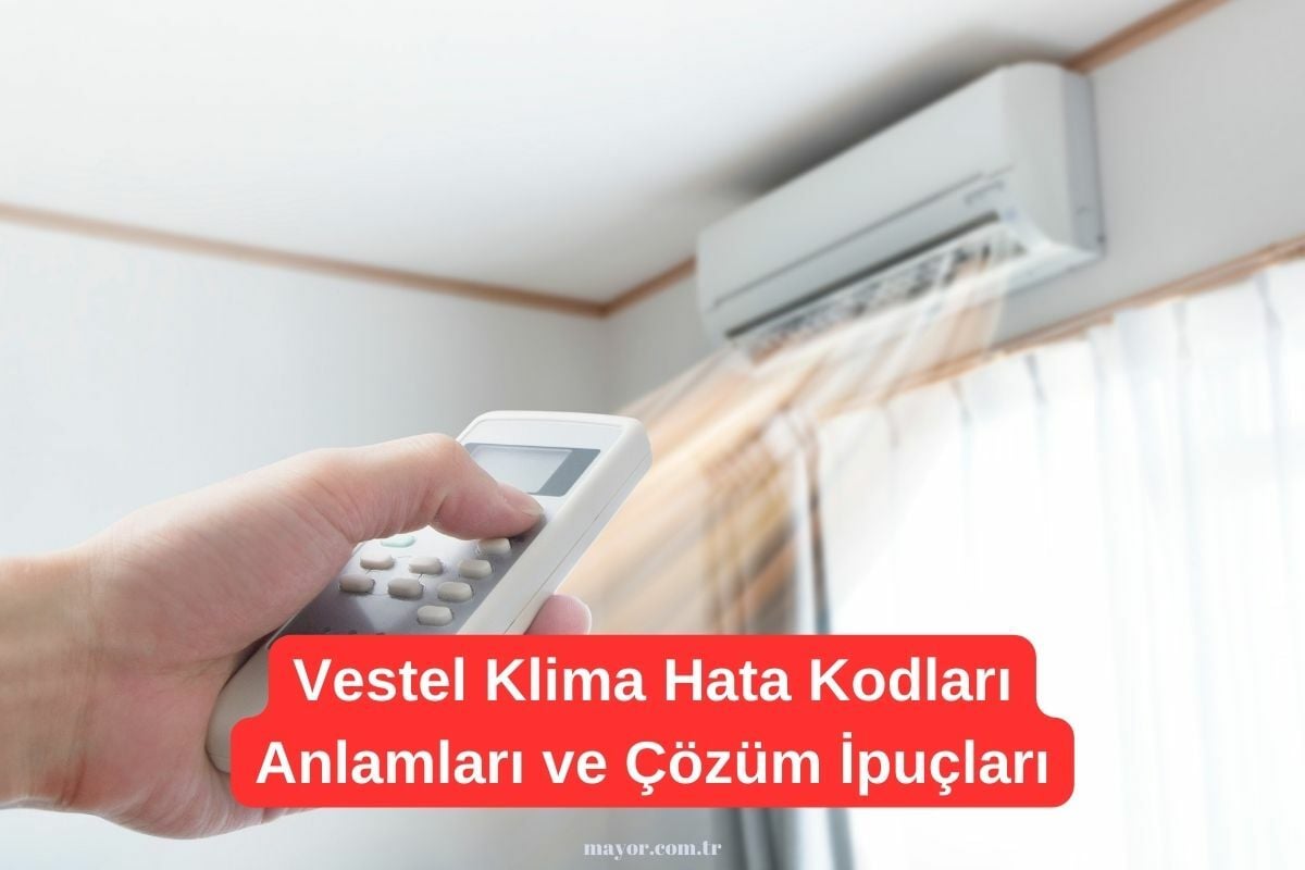 Vestel klima hata kodları ve çözümleri hakkında bilgi